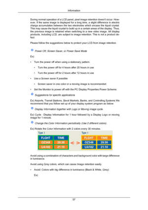 Page 58During normal operation of a LCD panel, pixel image retention doesnt oc\
cur. How-
ever, if the same image is displayed for a long time, a slight differenc\
e in electric
charge accumulates between the two electrodes which encase the liquid cr\
ystal.
This may cause the liquid crystal to build up in a certain areas of the \
display. Thus,
the previous image is retained when switching to a new video image. All \
display
products, including LCD, are subject to image retention. This is not a p\
roduct de-...