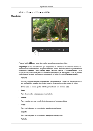 Page 110MENU →   →   ,   →   →   ,   → MENU
MagicBright Pulse el botón   para pasar los modos preconfigurados disponibles.
MagicBright es una  nueva 
función que proporciona un entorno de visualización óptimo, de-
pendiendo del contenido de la imagen que se esté viendo. En la actualidad hay siete modos
disponibles:  Personal, Texto, Internet,  Juego, Deporte,  Película  y  Contraste  dinám. .  Cada
modo dispone de su propio brillo configurado previamente. Se puede seleccionar fácilmente
cualquiera de las siete...