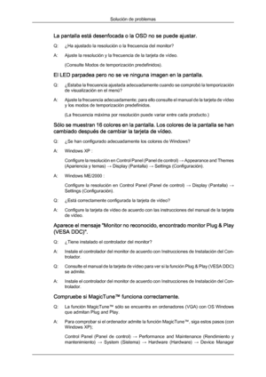 Page 128La pantalla está desenfocada o la OSD no se puede ajustar.
Q: ¿Ha ajustado la resolución o la frecuencia del monitor?
A: Ajuste la resolución y la frecuencia de la tarjeta de vídeo.
(Consulte Modos de temporización predefinidos ).
El LED parpadea pero no se ve ninguna imagen en la pantalla.
Q:
¿Estaba la frecuencia ajustada adecuadamente cuando se comprobó la temporizaciónde visualización en el menú?
A: Ajuste la frecuencia adecuadamente; para ello consulte el manual de la tarjeta de vídeo y los modos de...