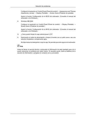 Page 148Configure la resolución en Control Panel (Panel de control) 
→ 
Appearance  and 
Themes
(Apariencia y temas)  →
 Display (Pantalla) → Screen Saver (Protector de pantalla).
Ajuste  la  función  Configuración  de  la  BIOS  del  ordenador.  (Consulte  el  manual  del
ordenador o de Windows.)
A: Windows ME/2000: Configure  la  resolución  en  Control  Panel  (Panel  de  control)  →  Display  (Pantalla) →
Screen Saver (Protector de pantalla`).
Ajuste  la  función  Configuración  de  la  BIOS  del  ordenador....