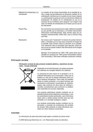 Page 191Métodos de entrelazado y no
entrelazado
La 
muestra  de 
las  líneas horizontales de la pantalla de ar-
riba  a  abajo  secuencialmente  se  denomina  método  de  no
entrelazado mientras que la muestra de las líneas impares
y a continuación la pares por turno se denomina método de
entrelazado.  El  método  de  no  entrelazado  se  usa  en  la
mayoría  de  los  monitores  para  asegurar  una  imagen  más
clara. El método de entrelazado es el mismo que se usa en
los televisores.
Plug & Play Es una función...