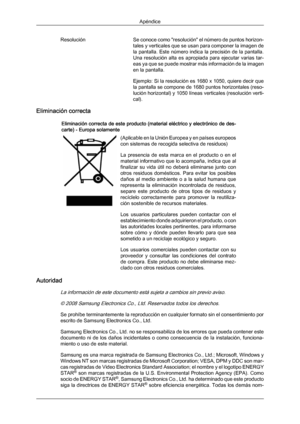 Page 205Resolución
Se 
conoce  como 
"resolución"  el número de puntos horizon-
tales y verticales que se usan para componer la imagen de
la pantalla. Este número indica la precisión de la pantalla.
Una  resolución  alta  es  apropiada  para  ejecutar  varias  tar-
eas ya que se puede mostrar más información de la imagen
en la pantalla.
Ejemplo: Si la resolución es 1680 x 1050, quiere decir que
la pantalla se compone de 1680 puntos horizontales (reso-
lución horizontal) y 1050 líneas verticales...