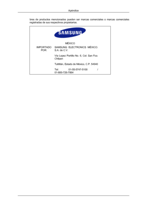 Page 206bres  de  productos  mencionados  pueden  ser  marcas  comerciales  o  marcas  comerciales
registradas de sus respectivos propietarios.
MÉXICO
IMPORTADO POR: SAMSUNG  ELECTRONICS  MÉXICO.
S.A. de C.V.
Vía 
Lopez 
Portillo  No. 
6,  Col.  San  Fco.
Chilpan
Tultitlán, Estado de México, C.P. 54940
Tel:  01-55-5747-5100  /
01-800-726-7864 Apéndice
Downloaded from ManualMonitor.com Manual± 