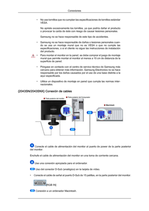 Page 22• No 
use tornillos que no cumplan las especificaciones de tornillos estándar
VESA.
No  apriete 
excesivamente  los 
tornillos, ya que podría dañar el producto
o provocar la caída de éste con riesgo de causar lesiones personales.
Samsung no se hace responsable de este tipo de accidentes.
• Samsung no se hace responsable de daños o lesiones personales cuan- do  se  usa  un  montaje  mural  que  no  es  VESA  o  que  no  cumple  las
especificaciones, o si el cliente no sigue las instrucciones de...