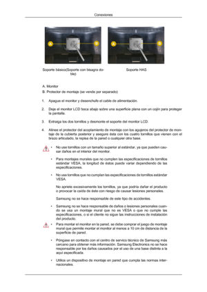 Page 24Soporte básico(Soporte con bisagra do-
ble) Soporte HAS
A. Monitor
B. Protector de montaje (se vende por separado)
1. Apague el monitor y desenchufe el cable de alimentación.
2. Deje el monitor LCD  boca abajo sobre una superficie plana con un cojín para proteger
la pantalla.
3. Extraiga los dos tornillos y desmonte el soporte del monitor LCD.
4. Alinee el protector del acoplamiento de montaje con los agujeros del protector de mon- taje  de  la  cubierta  posterior  y  asegure  ésta  con  los  cuatro...