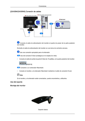 Page 25{2243SN/2243SNX} Conexión de cables
  Conecte  el  cable  de  alimentación  del  monitor  al  puerto  de  power  de  la  parte  posterior
del monitor.
Enchufe el cable de alimentación del monitor en una toma de corriente cercana.  Use una conexión apropiada para el ordenador.
 Uso del conector D-Sub (analógico) en la tarjeta de vídeo.
• Conecte el cable de  señal 
al puerto D-Sub de 15 patillas, en la parte posterior del monitor. [RGB IN]
 Conexión a un ordenador Macintosh.
• Conecte el monitor y el...