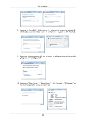 Page 338. Haga 
clic  en  "Have  Disk...  (Utilizar  disco…)"  y  seleccione  la  carpeta  (por  ejemplo,  D:
\Unidad)  donde se encuentra el archivo de configuración y haga clic en "OK (Aceptar)". 9. Seleccione 
el 
 modelo que coincida con su monitor en la lista de modelos de la pantalla
y haga clic en "Next (Siguiente)".  
10. Haga  clic en "Close (Cerrar)" 
→
  "Close (Cerrar)" → "OK (Aceptar)"  → "OK (Aceptar)" en
las siguientes pantallas que se van...