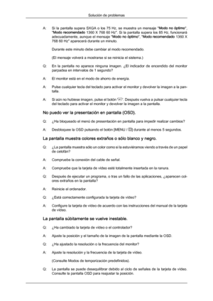 Page 127A: Si 
la  pantalla  supera  SXGA  o  los  75  Hz,  se  muestra  un  mensaje  " Modo no 
óptimo ",
"Modo recomendado  1360 X 768 60 Hz". Si la pantalla supera los 85 Hz, funcionará
adecuadamente, aunque el mensaje " Modo no óptimo", "Modo recomendado  1360 X
768 60 Hz" aparecerá durante un minuto.
Durante este minuto debe cambiar al modo recomendado.
(El mensaje volverá a mostrarse si se reinicia el sistema.)
Q: En  la  pantalla  no  aparece  ninguna  imagen.  ¿El...