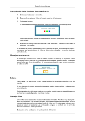 Page 131Comprobación de las funciones de autoverificación
1. Encienda el ordenador y el monitor.
2. Desenchufe el cable del vídeo de la parte posterior del ordenador.
3.Encienda el monitor.
Si el monitor funciona adecuadamente, verá un cuadro en la ilustración siguiente. Este cuadro aparece durante el funcionamiento normal si el cable del vídeo se desco-
necta o daña.
4. Apague  el  monitor  y 
vuelva  a  conectar  el  cable  del  vídeo;  a  continuación  encienda  el
ordenador y el monitor.
Si la pantalla del...