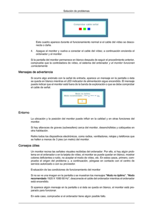 Page 137Este cuadro aparece durante el funcionamiento normal si el cable del vídeo se desco-
necta o daña.
4. Apague  el  monitor  y 
vuelva  a  conectar  el  cable  del  vídeo;  a  continuación  encienda  el
ordenador y el monitor.
Si la pantalla del monitor permanece en blanco después de seguir el procedimiento anterior,
compruebe  que  la  controladora  de  vídeo,  el  sistema  del  ordenador 
y  el  monitor  funcionen
correctamente.
Mensajes de advertencia
Si ocurre algo anómalo con la señal de entrada,...