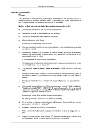 Page 138Lista de comprobación
 Nota
Antes de llamar  al 
servicio técnico, compruebe la información de este apartado para ver si
puede  solucionar  el  problema  por  usted  mismo.  Si  necesita  ayuda,  llame  al teléfono  de  la
sección de información o póngase en contacto con su proveedor.
No hay imágenes en la pantalla. No puedo encender el monitor.
Q: ¿El cable de alimentación está conectado correctamente?
A: Compruebe el cable de alimentación y si hay corriente.
Q: ¿Puede ver " Comprobar cable...