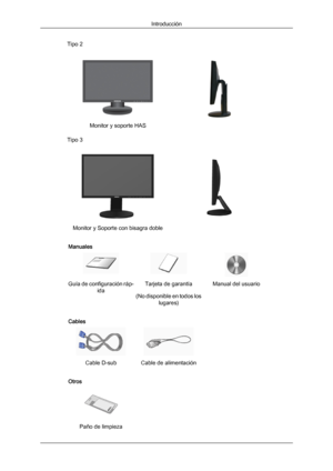 Page 15Tipo 2
Monitor y soporte HAS
 
Tipo 3 Monitor y Soporte con bisagra doble
 
Manuales Guía de configuración ráp-
ida Tarjeta de garantía
(No disponible en  todos 
los
lugares) Manual del usuario
Cables  
Cable D-sub Cable de alimentación  
Otros  
 
Paño de limpieza   
Introducción
Downloaded from ManualMonitor.com Manual± 