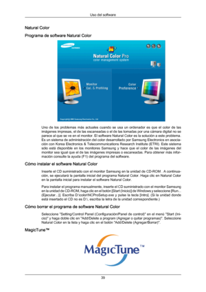 Page 39Natural Color
Programa de software Natural Color
Uno  de  los  problemas  más  actuales  cuando  se  usa  un  ordenador  es  que  el  color  de  las
imágenes 
impresas, 
el de las escaneadas o el de las tomadas por una cámara digital no se
parece al que se ve en el monitor. El software Natural Color es la solución a este problema.
Es un sistema de administración del color desarrollado por Samsung Electronics en asocia-
ción con Korea Electronics & Telecommunications Research Institute (ETRI). Este...