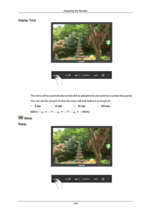 Page 105Display Time
The menu will be automatically turned off if no adjustments are made for a certain time period.
You can set the amount of time the menu will wait before it is turned off.
• 5 sec •10 sec •20 sec •200 sec
MENU →   ,   →   →   ,   →   →   ,   → MENU
 Setup
Reset Adjusting the Monitor
104Downloaded from ManualMonitor.com Manual± 