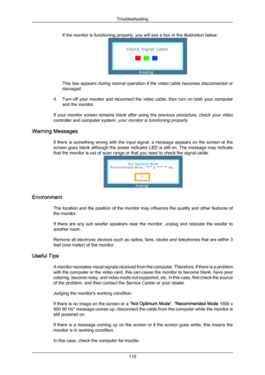 Page 116If the monitor is functioning properly, you will see a box in the illustration below.
This box appears during normal operation if the video cable becomes disconnected or
damaged.
4. Turn off  your 
monitor and reconnect the video cable; then turn on both your computer
and the monitor.
If your monitor screen remains blank after using the previous procedure, check your video
controller and computer system; 
your monitor is functioning properly.
Warning Messages
If there is something wrong with the input...