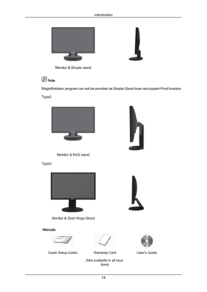 Page 15Monitor & Simple stand
  Note
MagicRotation program  can 
not be provided as Simple Stand does not support Pivot function.
Type2 Monitor & HAS stand
Type3 Monitor & Dual Hinge Stand
Manuals Quick Setup Guide Warranty Card
(Not available in all loca-tions) User's Guide
Introduction
14
Downloaded from ManualMonitor.com Manual± 