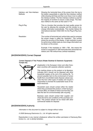 Page 163Interlace  and  Non-Interlace
Methods
Showing 
the horizontal 
lines  of  the  screen  from  the  top  to
the bottom sequentially is called the Non-Interlace method
while showing odd lines and then even lines in turn is called
the Interlace method. The Non-Interlace method is used for
the majority of monitors to ensure a clear image. The Inter-
lace method is the same as that used in TVs.
Plug & Play This  is  a  function  that  provides  the  best  quality  screen  for
the  user  by  allowing  the...