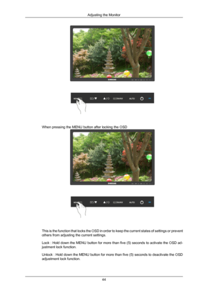 Page 45When pressing the MENU button after locking the OSD
This is the function that locks the OSD in order to keep the current states of settings or prevent
others from adjusting the current settings.
Lock : Hold 
down the MENU button for more than five (5) seconds to activate the OSD ad-
justment lock function.
Unlock : Hold down the MENU button for more than five (5) seconds to deactivate the OSD
adjustment lock function. Adjusting the Monitor
44
Downloaded from ManualMonitor.com Manual± 
