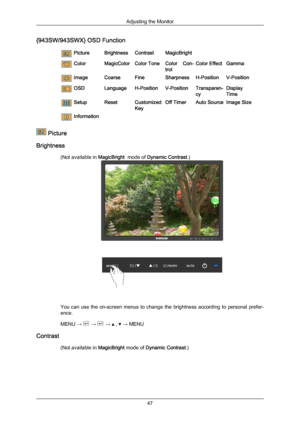 Page 48{943SW/943SWX} OSD Function
Picture
BrightnessContrastMagicBright Color
MagicColorColor ToneColor  Con-
trolColor Effect
Gamma Image
CoarseFine Sharpness H-Position V-PositionOSD
LanguageH-PositionV-PositionTransparen-
cyDisplay
Time Setup
ResetCustomized
KeyOff Timer
Auto Source Image Size Information
 Picture
Brightness (Not available in  MagicBright  mode of Dynamic Contrast.) You  can  use  the  on-screen  menus  to  change  the  brightness  according  to  personal  prefer-
ence.
MENU → 
 →   →   ,...