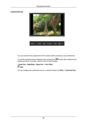 Page 90Customized key
You can customize key assignment for the Custom button according to your preferences.
To view 
the 
operating screen displayed when pressing the [   ] button after configuring the
customized key for a function, click the name of each function.
( Image Size - MagicBright - MagicColor - Color Effect)  Note
You can configure the customized key for a required function via  Setup > Customized Key.
Adjusting the Monitor
89
Downloaded from ManualMonitor.com Manual± 