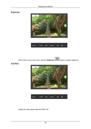 Page 91Brightness
When OSD is not on the screen, push the Brightness ( ) button to adjust brightness.
SOURCE Selects the video signal while the OSD is off. Adjusting the Monitor
90Downloaded from ManualMonitor.com Manual± 