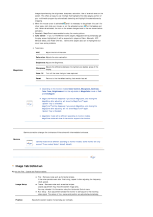 Page 40 
 
 Image Tab Definition 
Adjusts the Fine , Coarse and Position values. 
MagicColor 
images by enhancing the brightness, sharpness, saturation, Hue of a certain area on the 
screen. This offers an easy-to-use interface that highlights the video-playing portion of 
your multimedia program by automatically detecting and highlight the desired area by 
dragging.  
{When the mouse cursor is activated( )and it is necessary to de-activate it to use it for 
other tasks, right click your mouse, or put the...