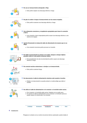 Page 3 No use un tomacorriente estropeado o flojo. 
zEsto podría originar una descarga eléctrica o fuego.  
 
 
 
  No jale el cordón ni toque el tomacorriente con las manos mojadas. 
zEsto podría ocasionar una descarga eléctrica o fuego.  
 
 
 
  Use sólamente conectores y receptáculos apropiados para hacer la conexión 
a tierra. 
zUna conexión a tierra inapropiada podría causar una descarga eléctrica o una 
avería en el equipo.  
 
 
 
  Apriete firmemente la clavija del cable de alimentación de manera que...