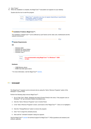 Page 369. Click Finish. 
10. When the installation is complete, the MagicTune™ executable icon appears on your desktop.  
 
Double-click the icon to start the program.  
 
  
 
MagicTune™ execution icon may not appear depending on specification 
of computer system or monitor.  
If that happens, press F5 Key.
 
  
 
 Installation Problems 
(MagicTune™)  
The installation of MagicTune™ can be affected by such factors as the video card, motherboard and the 
network environment.  
 
 
 
 S
ystem Requirements 
OS...