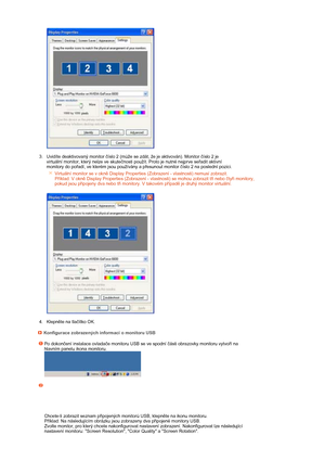 Page 12 
  
 
3. Uvidíte deaktivovaný monitor číslo 2 (může se zdát, že je aktivován). Monitor číslo 2 je 
virtuální monitor, který nelze ve skutečnosti použít. Proto je nutné nejprve seřadit aktivní 
monitory do pořadí, ve kterém jsou používány a přesunout monitor číslo 2 na poslední pozici. 
 
 
 
4. Klepněte na tlačítko OK.  
Virtuální monitor se v okně Display Properties (Zobrazení - vlastnosti) nemusí zobrazit.  
Příklad: V okně Display Properties (Zobrazení - vlastnosti) se mohou zobrazit tři nebo čtyři...