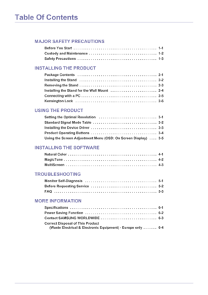 Page 2Table Of Contents
MAJOR SAFETY PRECAUTIONS
Before You Start  . . . . . . . . . . . . . . . . . . . . . . . . . . . . . . . . . . . . . . . . . . .  1-1
Custody and Maintenance  . . . . . . . . . . . . . . . . . . . . . . . . . . . . . . . . . . .  1-2
Safety Precautions  . . . . . . . . . . . . . . . . . . . . . . . . . . . . . . . . . . . . . . . . .  1-3
INSTALLING THE PRODUCT
Package Contents   . . . . . . . . . . . . . . . . . . . . . . . . . . . . . . . . . . . . . . . . .  2-1
Installing the Stand...