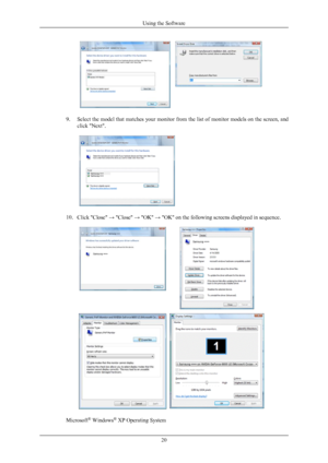 Page 219. Select the model that matches your monitor from the list of monitor models on the screen, and
click "Next".  
10. Click "Close" → "Close" → "OK"  → "OK" on the following screens displayed in sequence.Microsoft
®
 Windows ®
 XP Operating System Using the Software
20 