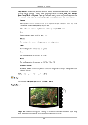 Page 34MagicBright is a new feature providing optimum 
viewing  environment depending on the contents of
the image you are watching. Currently seven different modes are available:  Custom, Text, Internet,
Game,  Sport, Movie and  Dynamic Contrast . Each mode has its own pre-configured brightness value.
You can easily select one of seven settings by simply pressing  Customized Key control button.
• Custom
Although the values are carefully chosen by our engineers, the pre-configured values may not be
comfortable...