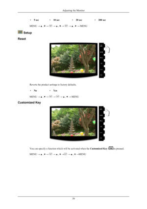 Page 40•
5 sec •10 sec •20 sec •200 sec
MENU →   ,   →   →   ,   →   →   ,   → MENU
 Setup
Reset Reverts the product settings to factory defaults.
• No •Yes
MENU →   ,   →   →   →   ,   → MENU
Customized Key You can specify a function which will be activated when the 
Customized Key ( )is pressed.
MENU →   ,   →   →   ,   →  →   ,   →MENU
Adjusting the Monitor
39 