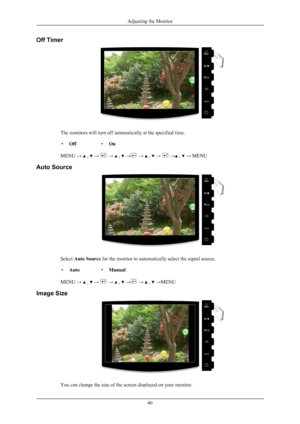 Page 41Off Timer
The monitors will turn off automatically at the specified time.
• Off •On
MENU →   ,   →   →   ,   →  →   ,   →   →  ,   → MENU
Auto Source Select 
Auto Source for the monitor to automatically select the signal source.
• Auto •Manual
MENU →   ,   →   →   ,   →  →   ,   →MENU
Image Size You can change the size of the screen displayed on your monitor. Adjusting the Monitor
40 