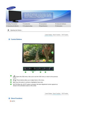 Page 32 
 
 Control Buttons 
 
[ ] Opens the OSD menu. Also use to exit the OSD menu or return to the previous 
menu.
[ ] These buttons allow you to adjust items in the menu.
[ ] Press this button to activate a highlighted menu item. 
[AUTO] When the AUTO button is pressed, the Auto Adjustment screen appears as 
shown in the animated screen on the center.
 
 Direct Functions 
AUTO
 