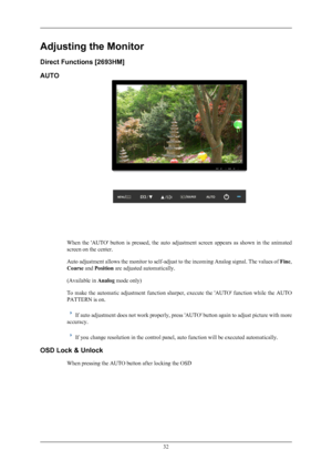Page 33Adjusting the Monitor
Direct Functions [2693HM]
AUTO
When  the  'AUTO'  button  is  pressed,  the  auto  adjustment  screen  appears  as  shown  in  the  animated
screen on the center.
Auto adjustment allows the monitor to self-adjust to the incoming Analog signal. The values of Fine,
Coarse  and Position  are adjusted automatically.
(Available in  Analog mode only)
To  make  the  automatic  adjustment  function  sharper,  execute  the  'AUTO'  function  while  the  AUTO
PATTERN is on.
If...