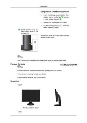 Page 16Using the Anti-Theft Kensington Lock
1. Insert 
the  locking  device  into  the  Ken-
sington  slot  on  the  Monitor    and  turn
it in the locking direction  .
2.

Connect the Kensington Lock cable.
3. Fix  the  Kensington  Lock  to  a  desk  or  a heavy stationary object. Stand  Stopper  (Only  ap-
plied 

to HAS or HAS-USB
type stand.) Remove the fixing pin on the stand to lift the
product up and down.
 Note
See Connecting Cables
  for further information regarding cable connections.
Package Contents...