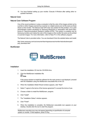 Page 2510. You 
have  finished  setting  up  your  monitor.  Execute  X-Window  after  setting  other  re-
quested hardware.
Natural Color
Natural Color Software Program One 
of the recent problems in using a computer is that the color of the images printed out by
a printer or other images scanned by a scanner or a digital camera are not the same as those
shown on the monitor. The Natural Color S/W is the very solution for this problem. It is a color
administration  system  developed  by  Samsung  Electronics...