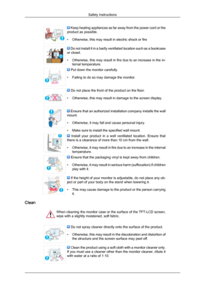 Page 4 Keep heating appliances as far away from the power cord or the
product as possible.
• Otherwise, this may result in electric shock or fire  Do not install it in a badly ventilated location such as a bookcase
or closet.
• Otherwise,  this 
may result in fire due to an increase in the in-
ternal temperature.  Put down the monitor carefully.
• Failing to do so may damage the monitor.  Do not place the front of the product on the floor.
• Otherwise, this may result in damage to the screen display.  Ensure...