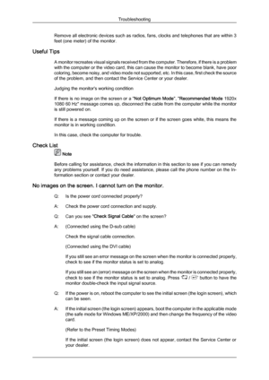 Page 37Remove all electronic devices such as radios, fans, clocks and telephones that are within 3
feet (one meter) of the monitor.
Useful Tips A monitor 
recreates visual signals received from the computer. Therefore, if there is a problem
with the computer or the video card, this can cause the monitor to become blank, have poor
coloring, become noisy, and video mode not supported, etc. In this case, first check the source
of the problem, and then contact the Service Center or your dealer.
Judging the...