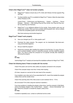 Page 40Check when MagicTune™ does not function properly.
Q: MagicTune™  feature 
is found only on PC (VGA) with Window OS that supports Plug
and Play.
A: To check whether your PC is available for MagicTune™ feature, follow the steps below (When Windows is XP);
Control  Panel  →  Performance  and  Maintenance  →  System →  Hardware  →  Device
Manager  → Monitors  → After deleting Plug and Play monitor, find 'Plug and Play mon-
itor' by searching new Hardware.
A: MagicTune™  is  an  additional  software...