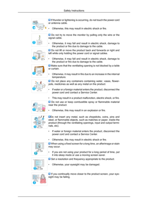 Page 6 If thunder or lightening is occurring, do not touch the power cord
or antenna cable.
• Otherwise, this may result in electric shock or fire.   Do  not  try  to  move  the  monitor  by  pulling  only  the  wire  or  the
signal cable.
• Otherwise,  it 
may fall and result in electric shock, damage to
the product or fire due to damage to the cable.  Do not lift or move the product back and forwards or right and
left while only holding the power cord or signal cables.
• Otherwise,  it 

may fall and result...