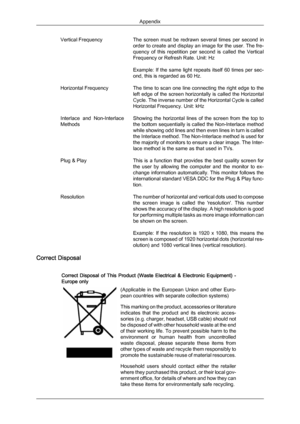 Page 55Vertical Frequency
The 
screen  must  be  redrawn  several  times  per  second  in
order to create and display an image for the user. The fre-
quency  of  this  repetition  per  second  is  called  the  Vertical
Frequency or Refresh Rate. Unit: Hz
Example:  If  the  same  light  repeats  itself  60  times  per  sec-
ond, this is regarded as 60 Hz.
Horizontal Frequency The time to scan one line connecting the right edge to the left edge of the screen horizontally is called the Horizontal
Cycle. The...