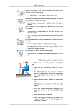 Page 8 When there is a gas leak, do not touch the product or the power
plug but ventilate immediately.
• If a spark occurs, it may cause an explosion or fire.   If  the  product  has  been  turned  on  for  a  long  time,  the  display
panel becomes hot. Do not touch it.
• Keep  the 
small  accessories  in  a  location  out  of  the  reach  of
children.  Be careful when adjusting the angle of the product or the height
of the stand.
• This  may 

result in personal injury as your hand or fingers may
become...