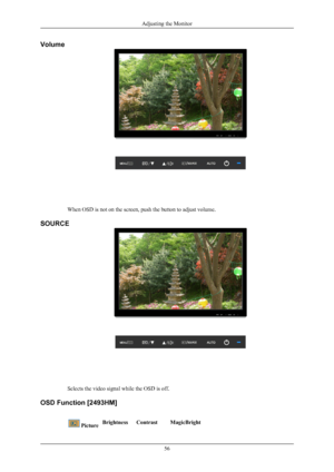 Page 57Volume
When OSD is not on the screen, push the button to adjust volume.
SOURCE
Selects the video signal while the OSD is off.
OSD Function [24
93HM]
  PictureBrightnessContrastMagicBright
Adjusting the Monitor
56
 