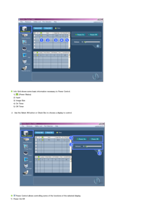 Page 48 
Info Grid shows some basic information necessary to Power Control.
 
1)   (Power Status)
 2) Input 
  3) Image Size
  4) On Timer
  5) Off Timer
2. Use the Select All button or Check Box to choose a display to control.
 Power Control allows controlling some of the functions of the selected display. 
1)
Power On/Off 
 