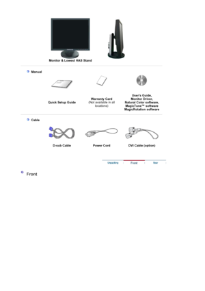 Page 30Monitor & Lowest HAS Stand
 Manual
Quick Setup GuideWarranty Card
(Not available in all 
locations) Users Guide, 
Monitor Driver, 
Natural Color software,  MagicTune™ software  
Ma
gicRotation software
 Cable
D-sub Cable  Power Cord  DVI Cable (option)
Front
 