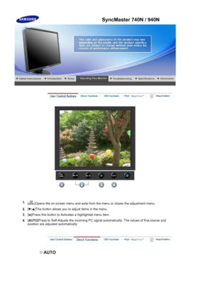 Page 641.[ ]Opens the on-screen menu  and exits from the menu or closes the adjustment menu. 
2.[ ]This button allows you to adjust items in the menu.
3.[ ]Press this button 
to Activates a highlig hted menu item.
4.[
AUTO ]Press to Self-Adjusts the
 incoming PC signal automatically. Th e values of fine,coarse and 
position are adjusted automatically.
 AUTO 
SyncMaster 740N / 940N
 