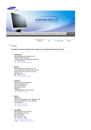 Page 68 
 
 Service  
AUSTRALIA : 
Samsung Electronics Australia Pty Ltd. 
Customer Response Centre 
7 Parkview Drive, Ho mebush Bay NSW 2127 
Tel : 1300 362 603 
http://www.samsung.com.au/  
 
 
BRAZIL :  
Samsung Eletronica da Amazonia Ltda. 
R. Prof. Manoelito de  Ornellas, 303, Terro B 
Chacara Sto. Antonio, CEP : 04719-040 
Sao Paulo, SP 
SAC : 0800 124 421 
http://www.samsung.com.br/  
 
 
CANADA :  
Samsung Electronics Canada Inc. 
Samsung Customer Care 
7037 Financial Drive 
Mississauga, Ontario 
L5N...