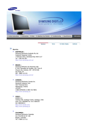 Page 59 
 
 Service  
AUSTRALIA :  
Samsung Electronics Australia Pty Ltd. 
Customer Response Centre 
7 Parkview Drive, Homebush Bay NSW 2127 
Tel : 1300 362 603 
http://www.samsung.com.au/  
 
 
BRAZIL :  
Samsung Eletronica da Amazonia Ltda. 
R. Prof. Manoelito de Ornellas, 303, Terro B 
Chacara Sto. Antonio, CEP : 04719-040 
Sao Paulo, SP 
SAC : 0800 124 421 
http://www.samsung.com.br/  
 
 
CANADA :  
Samsung Electronics Canada Inc. 
Samsung Customer Care 
7037 Financial Drive 
Mississauga, Ontario 
L5N 6R3...